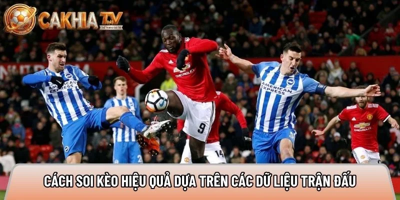 Cách soi kèo hiệu quả dựa trên các dữ liệu trận đấu