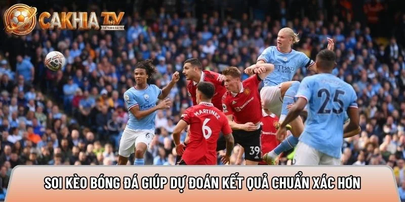 Soi kèo bóng đá giúp nhận định kết quả chuẩn xác hơn